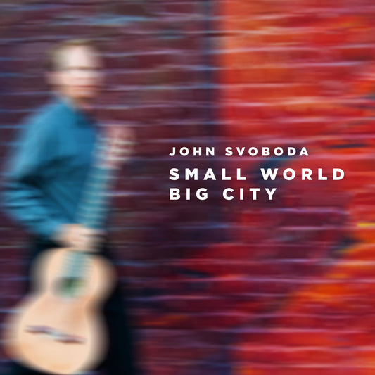 Small World, Big City [REMASTERED] - John Svoboda (Album Download)